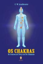 Chakras, os - os centros de forca no ser humano Chakras, os - os centros de forca no ser humano