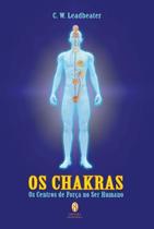 Chakras, Os - Os Centros de Força no Ser Humano