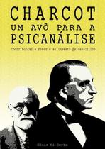 Charcot, um avo para a psicanalise.: contribuicoes a freud e ao invento psicanalitico.