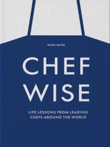 Chefwise - life lessons from leading chefs around the world Chefwise - life lessons from leading chefs around the world