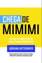 Chega de Mimimi: Um Guia de Sobrevivência Para o Mundo Corporativo - Scortecci