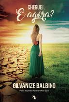 CHEGUEI. E AGORA Autor: BALBINO, GILVANIZE - VIDA E CONSCIENCIA