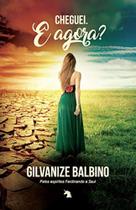 Cheguei e Agora - VIDA E CONSCIENCIA Cheguei e Agora - VIDA E CONSCIENCIA