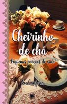 Cheirinho de Chá - Pequenas Porções de Vida