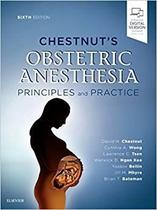 CHESTNUT S OBSTETRIC ANESTHESIA PRINCIPLES AND PRACTICE -