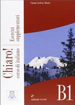Chiaro! B1 - Libro Esercizi Supplementari Con CD Audio Esercizi - Alma Edizioni