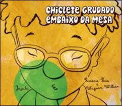 Chiclete grudado embaixo da mesa - JUJUBA EDITORA Chiclete grudado embaixo da mesa - JUJUBA EDITORA
