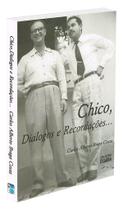 Chico, Diálogos e Recordações - Livro Biográfico