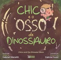 Chico e o Osso de Dinossauro - 2Ed Chico e o Osso de Dinossauro - 2Ed