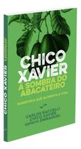 Chico Xavier à Sombra Do Abacateiro - Nova Edição Chico Xavier à Sombra Do Abacateiro - Nova Edição