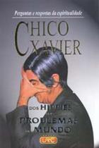 Chico Xavier - Dos Hippies aos Problemas do Mundo -