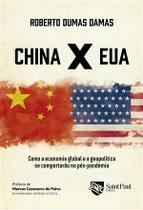 China X EUA: Como a economia global e a geopolítica se comportarão no pós-pandemia - Saint Paul Editora