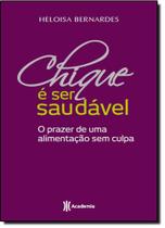 Chique é Ser Saudável: o Prazer de uma Alimentação Sem Culpa Chique é Ser Saudável: o Prazer de uma Alimentação Sem Culpa