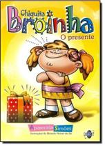 Chiquita Broinha: O Presente - QUARTET EDITORA