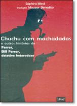 Chuchu Com Machadadas: E Outras Histórias de Ferrer, Bill Ferrer, Detetive Heterodoxo - LIMIAR