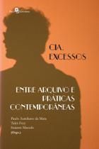 Cia. Excessos: Entre Arquivo e Práticas Contemporâneas Cia. Excessos: Entre Arquivo e Práticas Contemporâneas