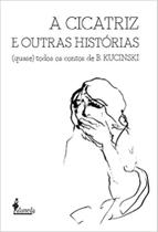 Cicatriz e outras histórias, A: (quase) todos os contos de B. Kucinski - ALAMEDA