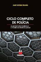 Ciclo completo de polícia - as gendarmarias brasileiras e o modelo de eficiência policial - Conhecimento Editora