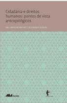 Cidadania e direitos humanos - pontos de vista antropológicos Cidadania e direitos humanos - pontos de vista antropológicos
