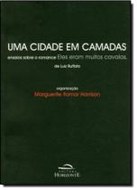Cidade em Camadas, Uma: Ensaios Sobre o Romance Eles Eram Muitos Cavalos, de Luiz Ruffato Cidade em Camadas, Uma: Ensaios Sobre o Romance Eles Eram Muitos Cavalos, de Luiz Ruffato