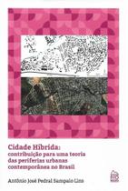 Cidade Híbrida. Contribuição Para Uma Teoria das Periferias Urbanas Contemporânea no Brasil