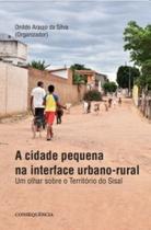 Cidade pequena na interface urbano-rural, a: um olhar sobre o territorio do - CONSEQUENCIA