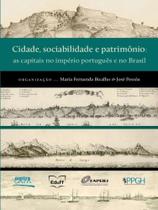 Cidade, sociabilidade e patrimônio - as capitais no império português e no brasil Cidade, sociabilidade e patrimônio - as capitais no império português e no brasil