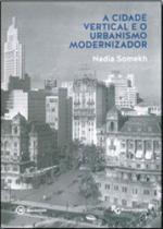 Cidade vertical e o urbanismo modernizador, a Cidade vertical e o urbanismo modernizador, a