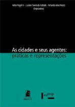 Cidades e seus agentes, as - praticas e representacoes