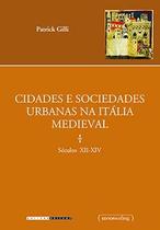 Cidades e sociedades urbanas na Itália medieval Cidades e sociedades urbanas na Itália medieval