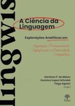 Ciência da linguagem, a: explorações analíticas em aquisição, processamento, significação e diversid Ciência da linguagem, a: explorações analíticas em aquisição, processamento, significação e diversid