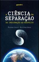 Ciencia da separaçao da indignaçao ao respeito, a - GIOSTRI Ciencia da separaçao da indignaçao ao respeito, a - GIOSTRI