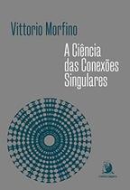 Ciencia Das Conexoes Singulares, A Ciencia Das Conexoes Singulares, A