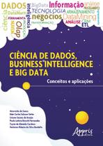 Ciência de dados, business intelligence e big data: conceitos e aplicações