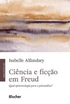 Ciência E Ficção Em Freud - Qual Epistemologia Para A Psicanálise