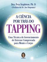 Ciencia por tras do tapping, a: uma tecnica de gerenciamento de estresse co - MADRAS