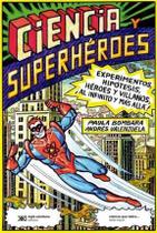 Ciencia Y Superhéroes Experimentos, Hipótesis, Héroes Y Villanos, Al Infinito Y Más Allá! - Siglo Xxi