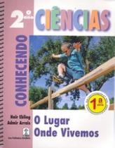 Ciências: Conhecendo O Lugar Onde Vivemos 2º Ano - 1ª Série Ciências: Conhecendo O Lugar Onde Vivemos 2º Ano - 1ª Série