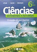 Ciências: Entendendo a Natureza - O Mundo em que Vivemos - 6º Ano Ciências: Entendendo a Natureza - O Mundo em que Vivemos - 6º Ano