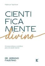 Cientificamente Divino - Princípios Bíblicos E Científicos Para Uma Saúde Máxima Cientificamente Divino - Princípios Bíblicos E Científicos Para Uma Saúde Máxima