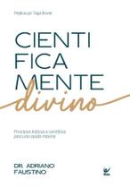 Cientificamente Divino - Princípios Bíblicos e Científicos Para Uma Saúde Máxima Cientificamente Divino - Princípios Bíblicos e Científicos Para Uma Saúde Máxima