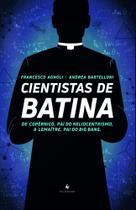 Cientistas de Batina. de Copérnico, Pai do Heliocentrismo, A Lemaître, Pai do Big Bang - Ecclesiae