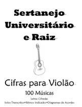 Cifras Sertanejo Universitário e Raiz 100 Músicas, 190 páginas - Academia de Música