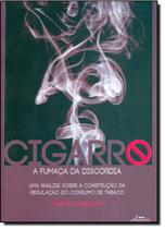 Cigarro: A Fumaça da Discórdia Cigarro: A Fumaça da Discórdia