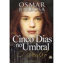 Cinco Dias No Umbral: O Perdão - Book Espírita Cinco Dias No Umbral: O Perdão - Book Espírita
