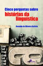 Cinco perguntas sobre histórias da linguística Cinco perguntas sobre histórias da linguística