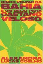 Cinco Voltas na Bahia e um Beijo Para Caetano Veloso Cinco Voltas na Bahia e um Beijo Para Caetano Veloso