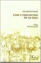 Cine Y Percepción De Lo Real Estudios Críticos - Las Cuarenta