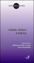 Cinema, musica e espaço - coleçao geografia cultural