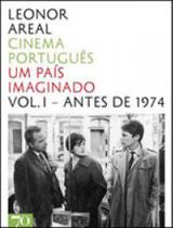 Cinema portugues - um pais imaginado vol. 1 - antes de 1974 - vol. 1 - EDIÇOES 70 Cinema portugues - um pais imaginado vol. 1 - antes de 1974 - vol. 1 - EDIÇOES 70
